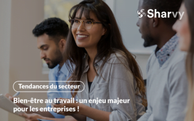 Bien-être au travail : un enjeu majeur pour les entreprises !