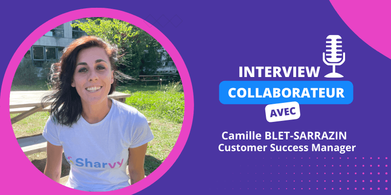 Interview collaborateur – Camille Blet-Sarrazin, Customer Success Manager !
