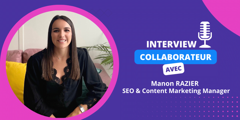 Interview collaborateur – Manon Razier, SEO & Content Marketing Manager !