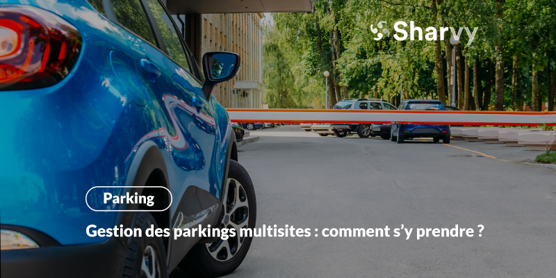 Gestion des parkings multi-sites : comment s’y prendre ?