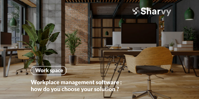 Workplace management software : how do you choose your solution?