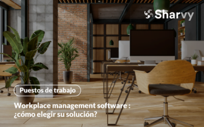 Workplace management software : ¿cómo elegir su solución?