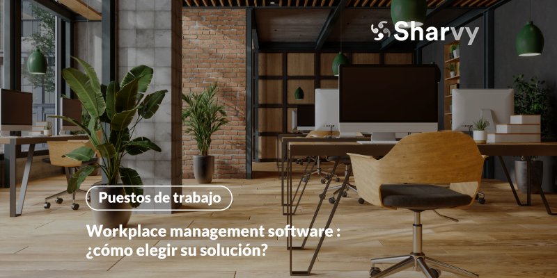 Workplace management software : ¿cómo elegir su solución?