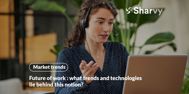 Future of work : what trends and technologies lie behind this notion?