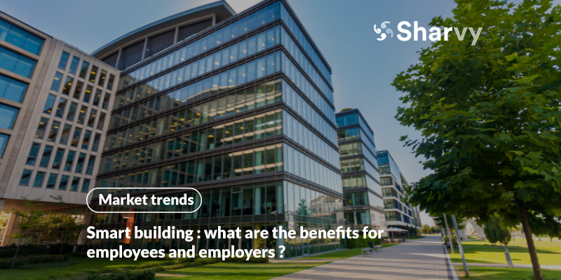 Smart building : the benefits for employees and employers!
