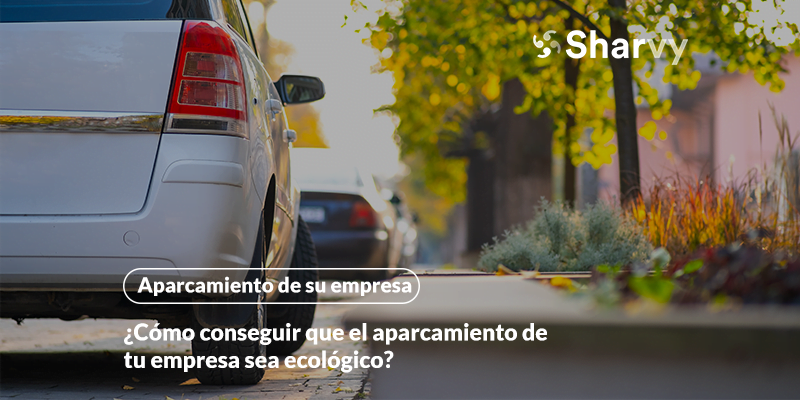 ¿Cómo conseguir que el aparcamiento de tu empresa sea ecológico?