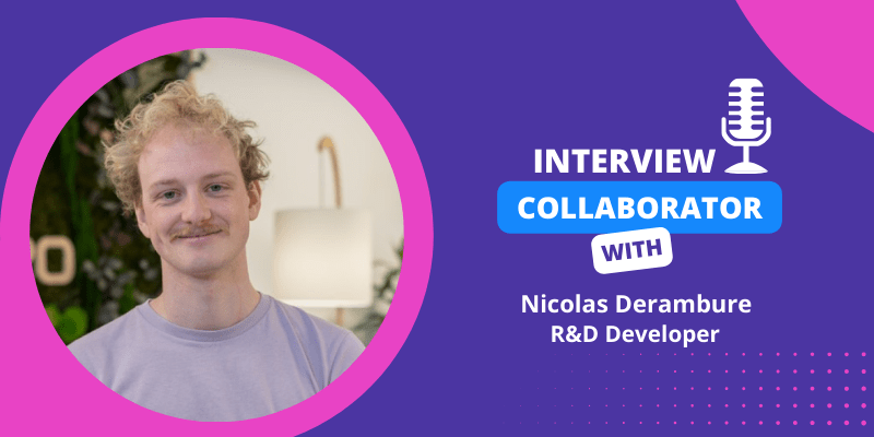 Collaborator Interview – Nicolas Derambure, R&D Developer