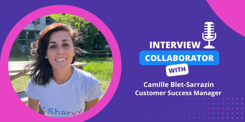 Collaborator Interview – Camille Blet-Sarrazin, Customer Success Manager !