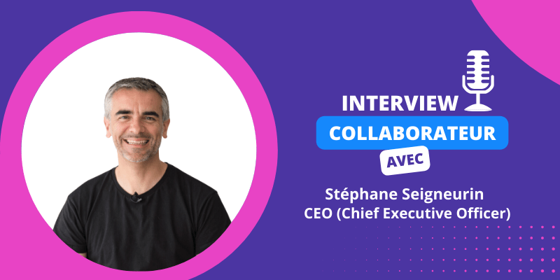 Interview collaborateur – Stéphane Seigneurin, CEO !