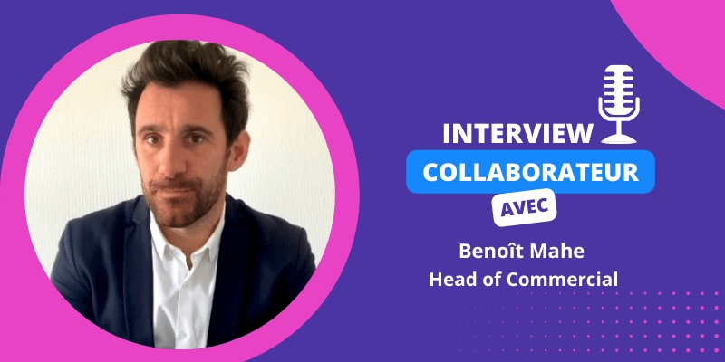 Interview collaborateur – Benoît Mahe, Head of Commercial