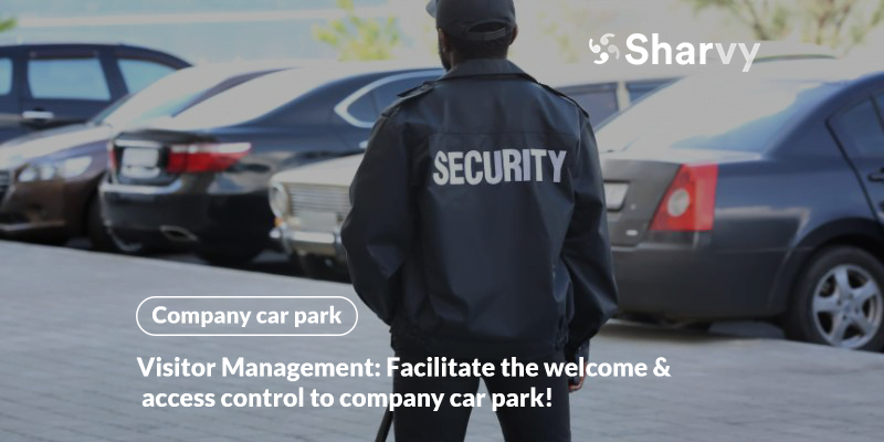 Visitor Management: Facilitate the welcome & access control to company car park!