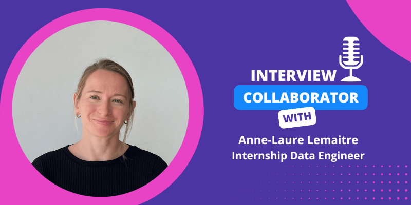 Collaborator Interview– Anne-Laure Lemaitre, Internship Data Engineer !