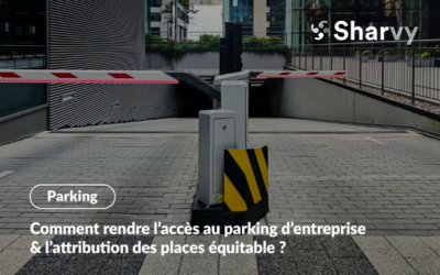 Comment rendre l’accès au parking d’entreprise & l’attribution des places équitable ?