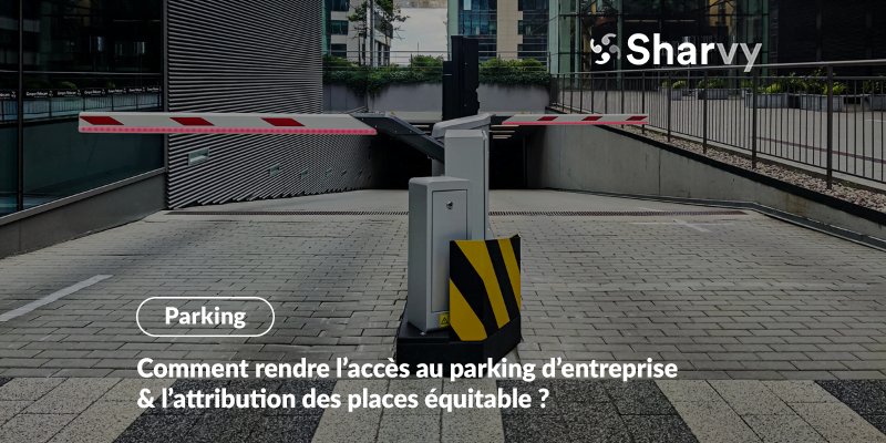 Comment rendre l’accès au parking d’entreprise & l’attribution des places équitable ?