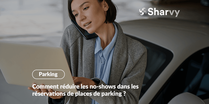 Comment réduire les no-shows dans les réservations de places de parking ?